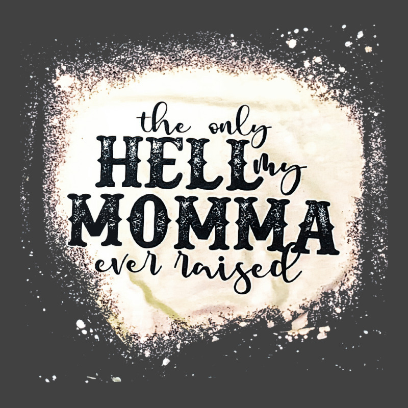 The Only Hell My Momma, The Only Hell My Momma Vintage, The Only Hell Vintage T-shirt | Artistshot