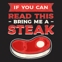 If You Can Read This Bring Me A Steak Bbq Steaks Meat Grill T-shirt | Artistshot