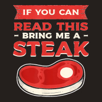 If You Can Read This Bring Me A Steak Bbq Steaks Meat Grill Tank Top | Artistshot