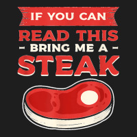 If You Can Read This Bring Me A Steak Bbq Steaks Meat Grill Classic T-shirt | Artistshot