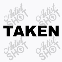 Taken    Already Taken T-shirt | Artistshot