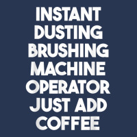 Instant Dusting Brushing Machine Operator Just Add Coffee T Shirt Ladies Denim Jacket | Artistshot