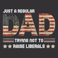 Just A Regular Dad Trying Not To Raise Liberals Fathers Day Vintage Hoodie | Artistshot