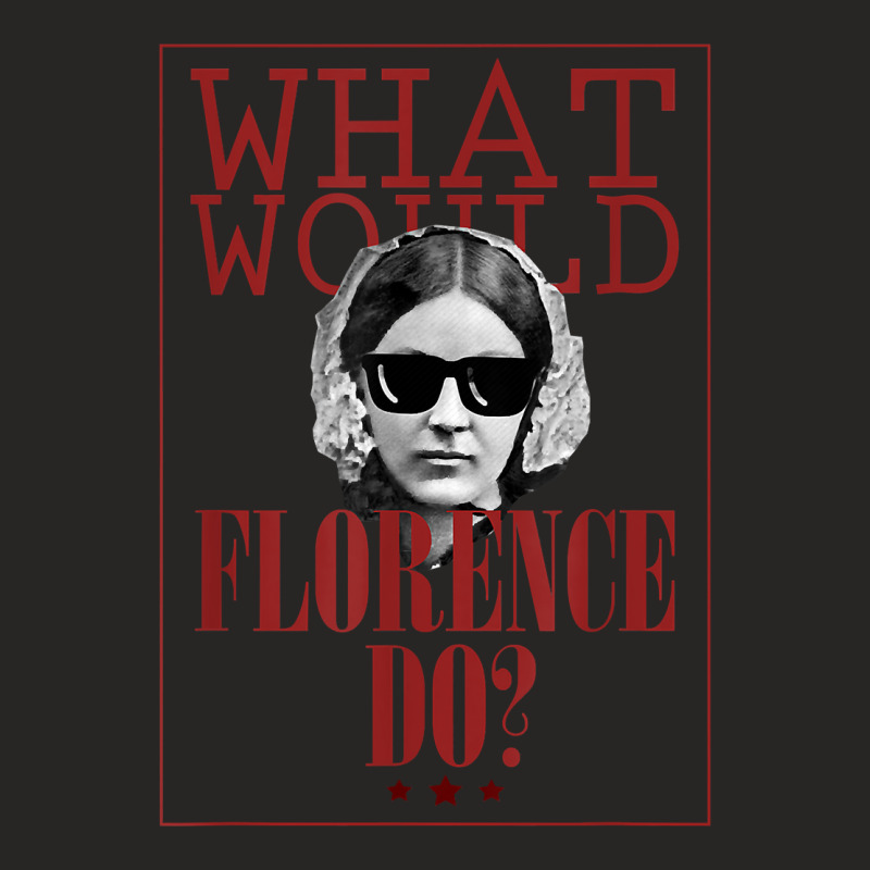 What Would Florence Do Funny Florence Nightingale T-shirt Ladies Fitted T-Shirt by cm-arts | Artistshot