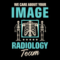 We Care About Your Image Radiology Team Radiologist T-shirt Adjustable Cap | Artistshot