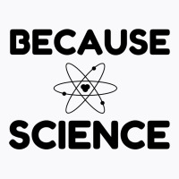 Because Science T-shirt | Artistshot