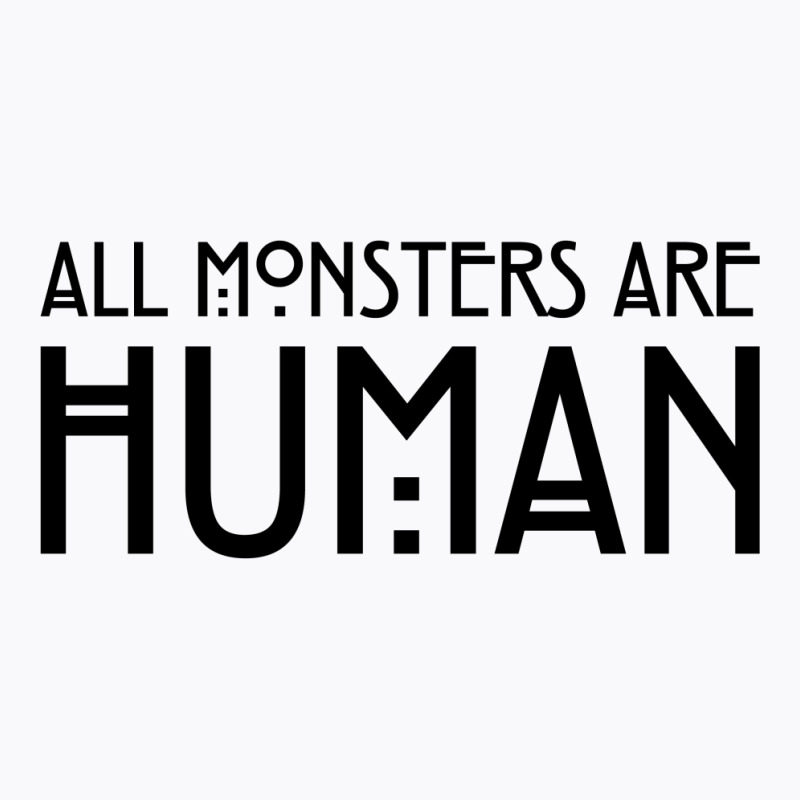 All Monsters Are Human T-shirt | Artistshot