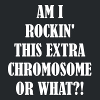 Am I Rocking This Extra Chromosone Or What? Crewneck Sweatshirt | Artistshot