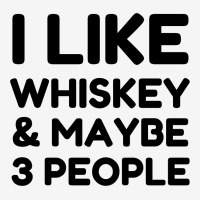 I Like Whiskey And Maybe 3 People Classic T-shirt | Artistshot