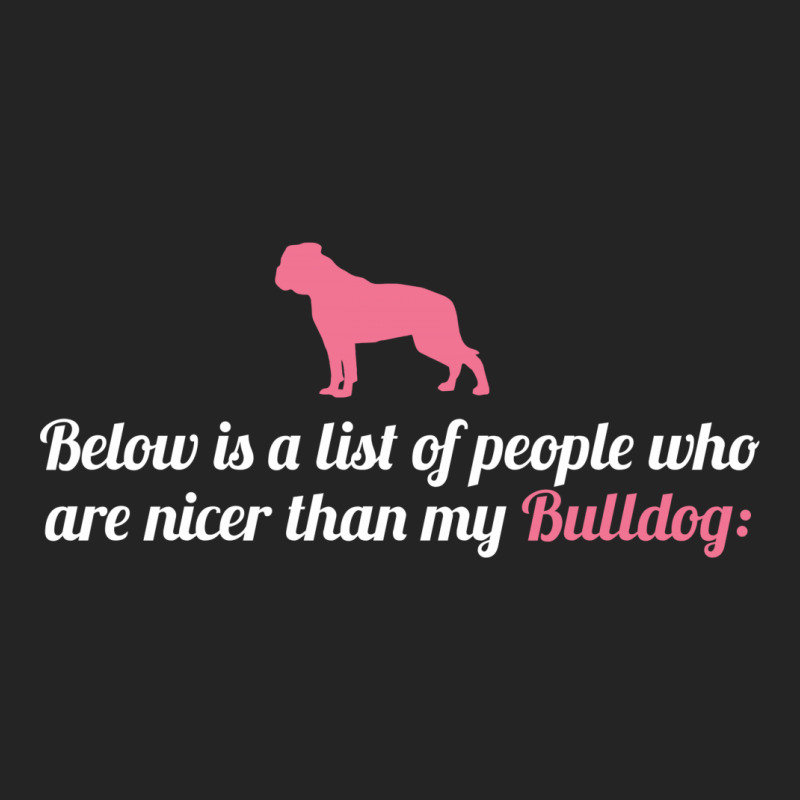 Below Is List Of People Who Are Nicer Than My Bulldog 3/4 Sleeve Shirt | Artistshot