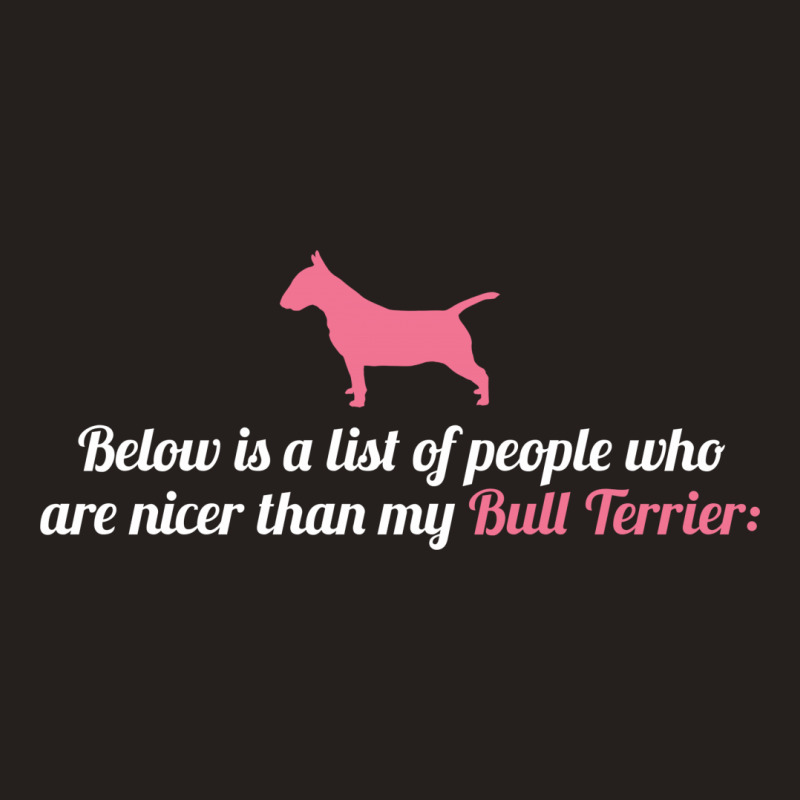 Below Is List Of People Who Are Nicer Than My Terrier Tank Top | Artistshot
