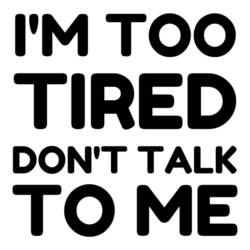 Too Tired Don't Talk To Me Long Sleeve Shirts | Artistshot