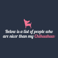 Below Is List Of People Who Are Nicer Than My Chihuahua T-shirt | Artistshot