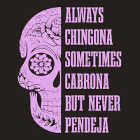 Womens Always Chingona Sometimes Cabrona But Never Pendeja Mexican Tank Top | Artistshot