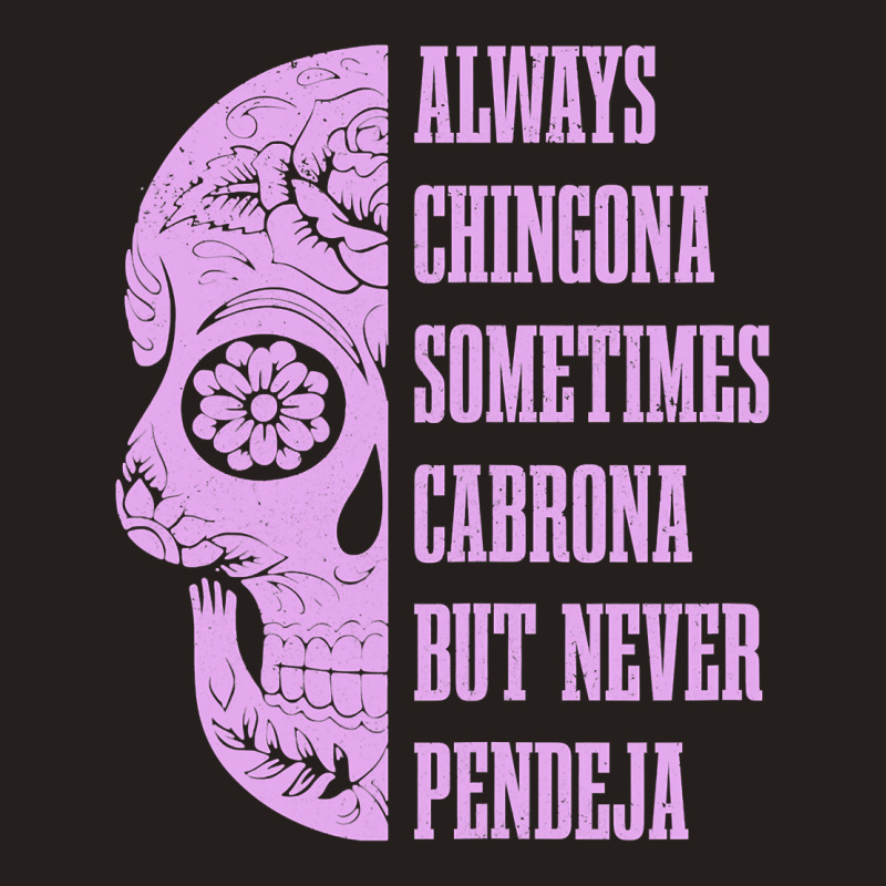 Womens Always Chingona Sometimes Cabrona But Never Pendeja Mexican Tank Top by cm-arts | Artistshot