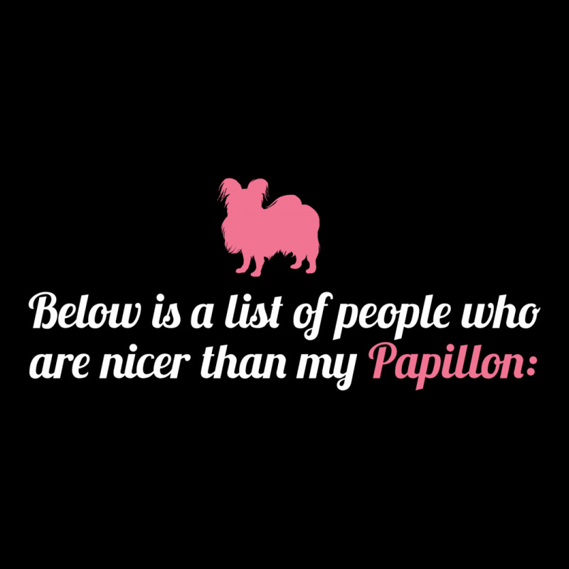 Below Is List Of People Who Are Nicer Than My Papillon Zipper Hoodie | Artistshot