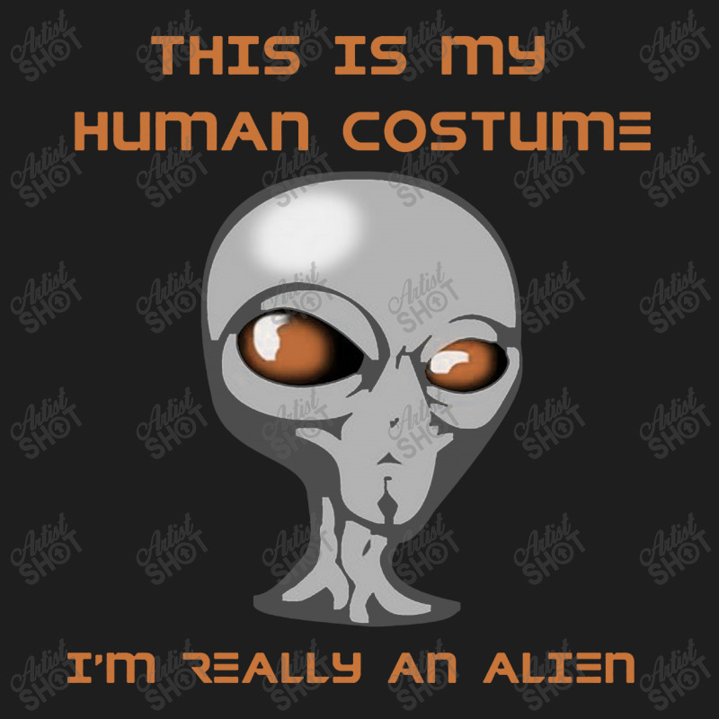 This Is My Human Costume I'm Really An Alien Classic T-shirt | Artistshot