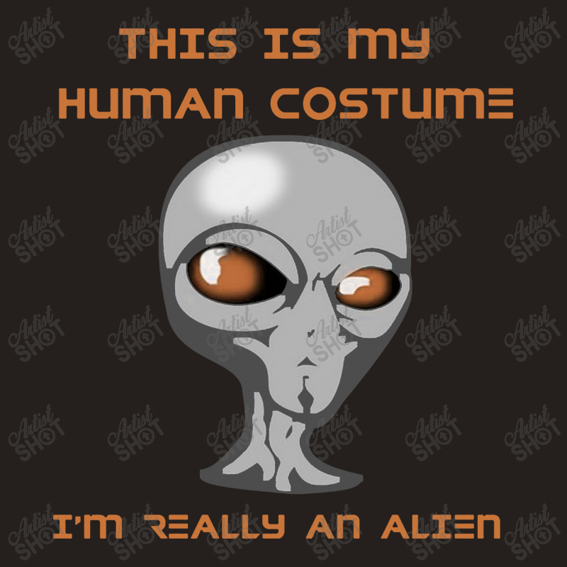 This Is My Human Costume I'm Really An Alien Tank Top | Artistshot