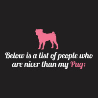 Below Is List Of People Who Are Nicer Than My Pug T-shirt | Artistshot