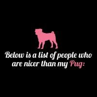 Below Is List Of People Who Are Nicer Than My Pug V-neck Tee | Artistshot