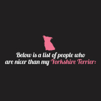 Below Is List Of People Who Are Nicer Than My Yorkie Terrier T-shirt | Artistshot