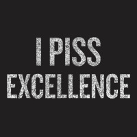 I Piss Excellence Halloween Christmas Funny Cool Hol T-shirt | Artistshot