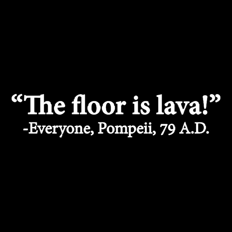 The Floor Is Lava Everyone Pompeii 74 Ad Funny Design Classic V-neck Tee | Artistshot