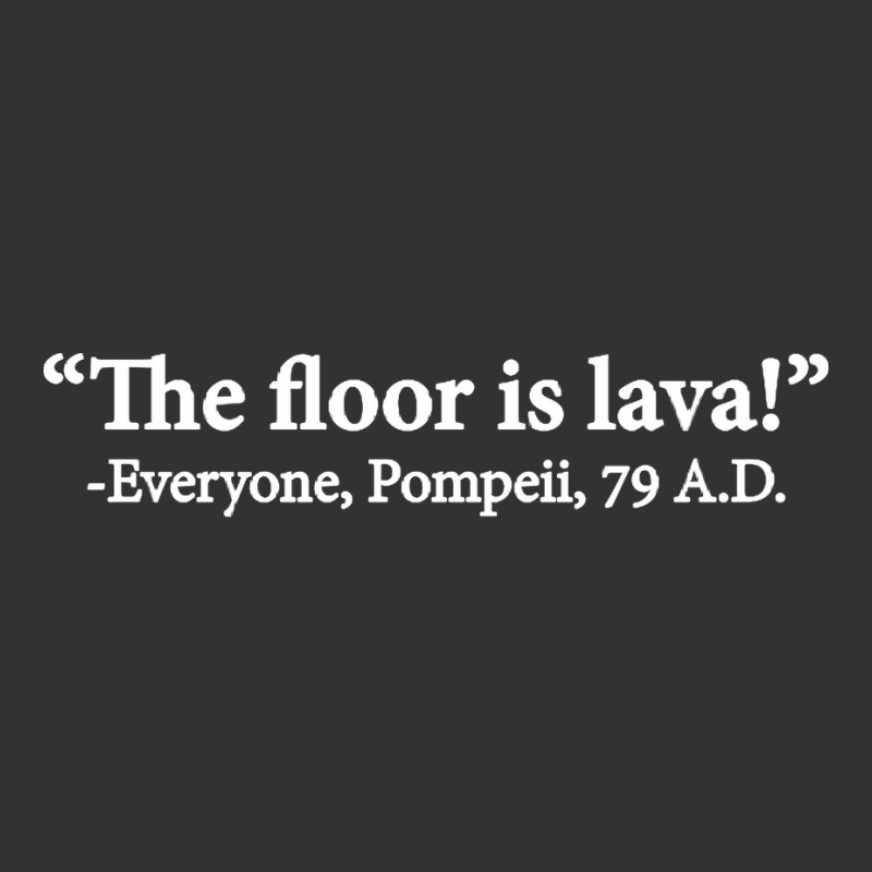 The Floor Is Lava Everyone Pompeii 74 Ad Funny Design Classic Vintage Hoodie | Artistshot