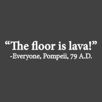 The Floor Is Lava Everyone Pompeii 74 Ad Funny Design Classic Vintage T-shirt | Artistshot