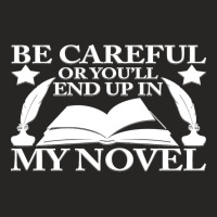 Be Careful Or You'll End Up In My Novel Graphic Pullover Hoodie Ladies Fitted T-shirt | Artistshot