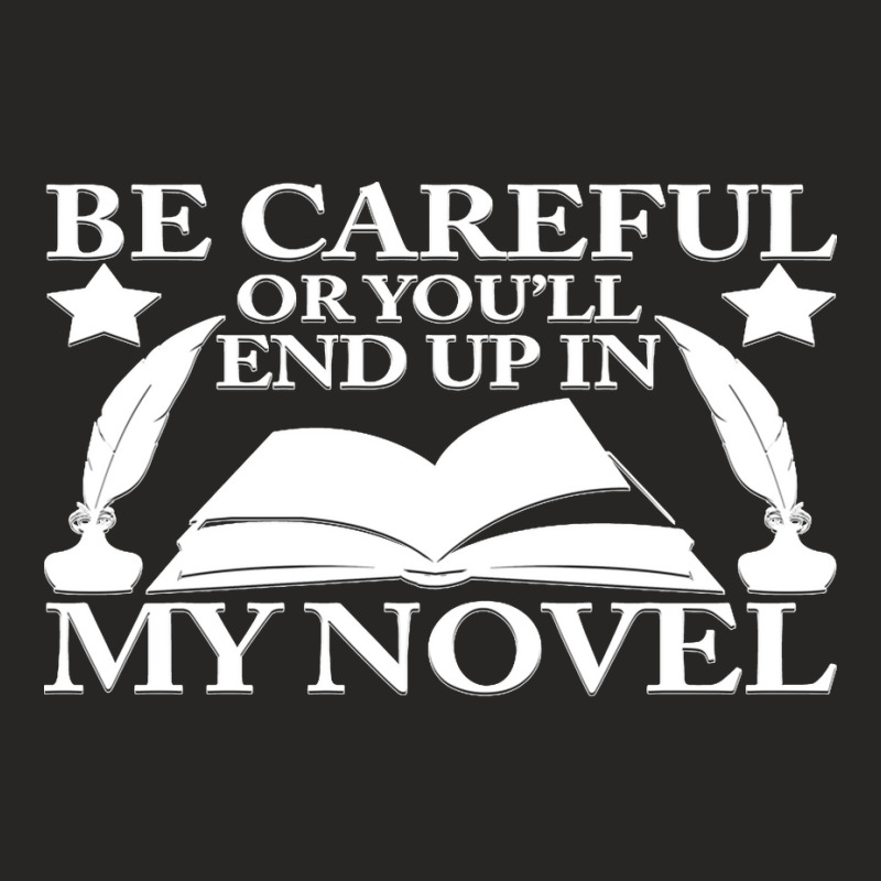 Be Careful Or You'll End Up In My Novel Graphic Pullover Hoodie Ladies Fitted T-Shirt by LaDonnaOesterle | Artistshot