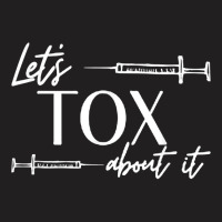 Funny Botox Dealer Nurse Injector Syringe Lets Tox About It T-shirt | Artistshot