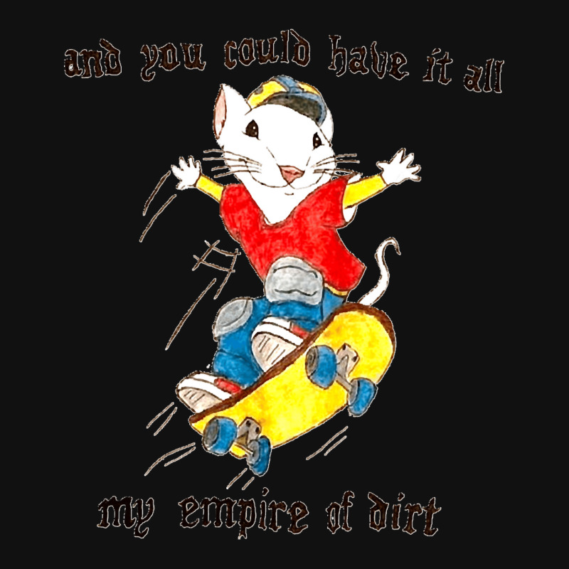 Stuart Little You Could Have It All My Empire Of Dirt Skateboard Meme  Iphone 13 Pro Max Case | Artistshot