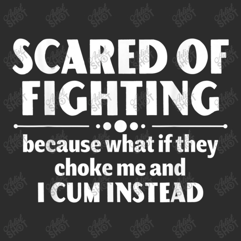 Scared Of Fighting Because Whaif They Choke Me Quote For Men Women Exclusive T-shirt by KhalilDesign | Artistshot