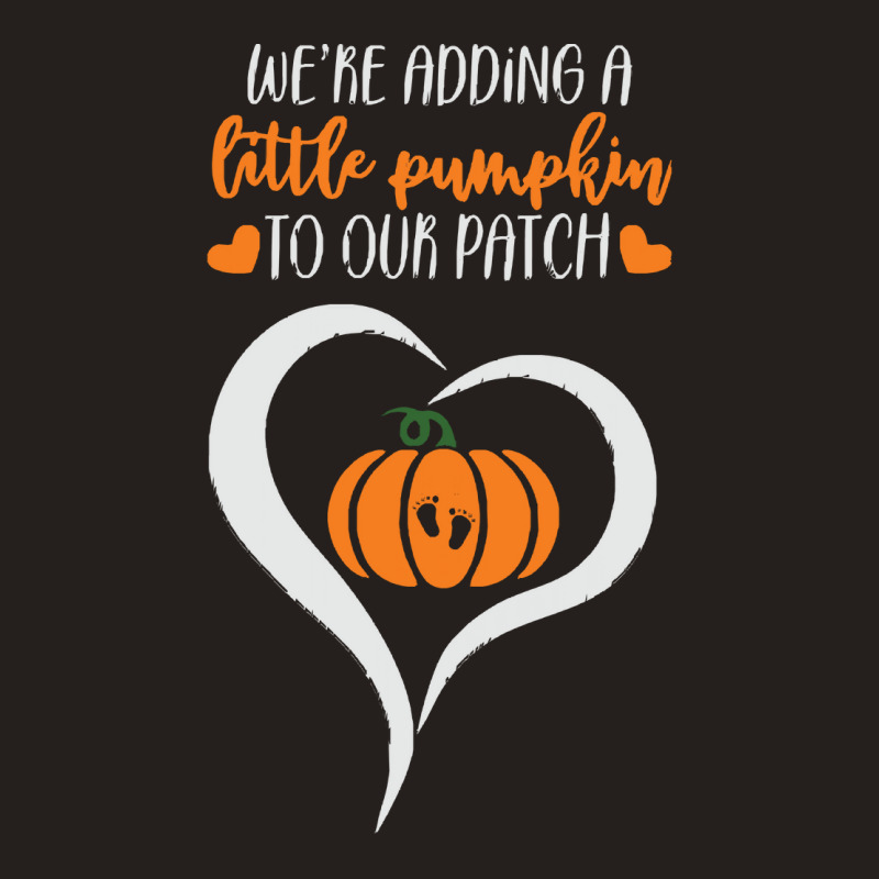 Pumpkin Halloween T  Shirt We're Adding A Little Pumpkin To Our Patch Tank Top | Artistshot