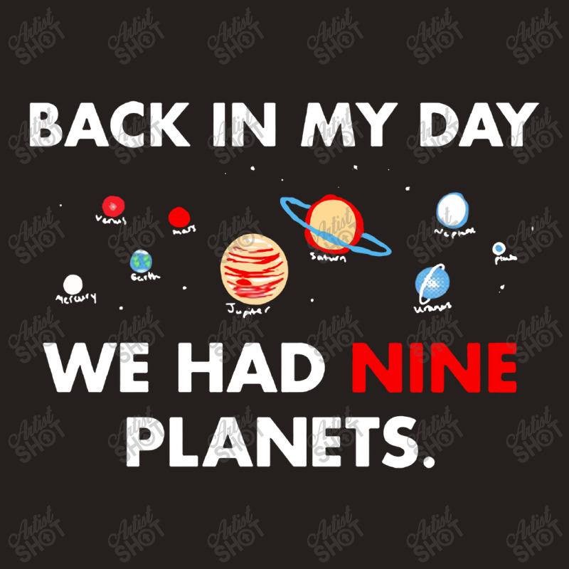 Back In My Day We Had Nine Planets Tank Top by JossApparel | Artistshot