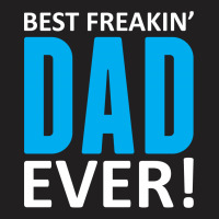 Best Freakin' Dad Ever T-shirt | Artistshot