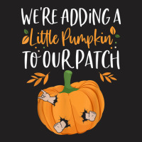 We're Adding A Little Pumpkin To Our Patch Pumpkin Pregnancy T-shirt | Artistshot