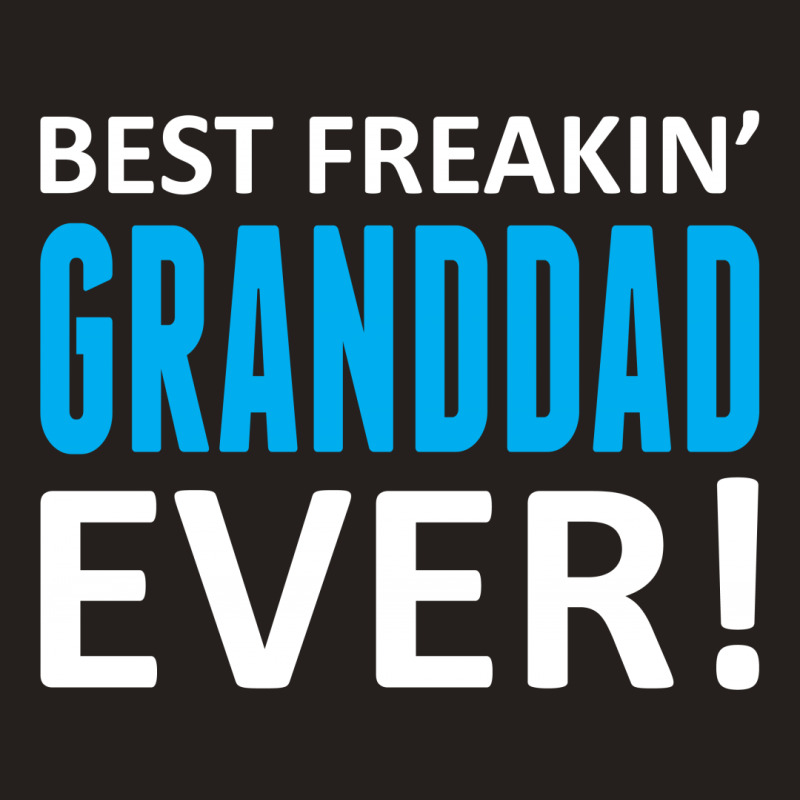 Best Freakin' Granddad Ever Tank Top | Artistshot