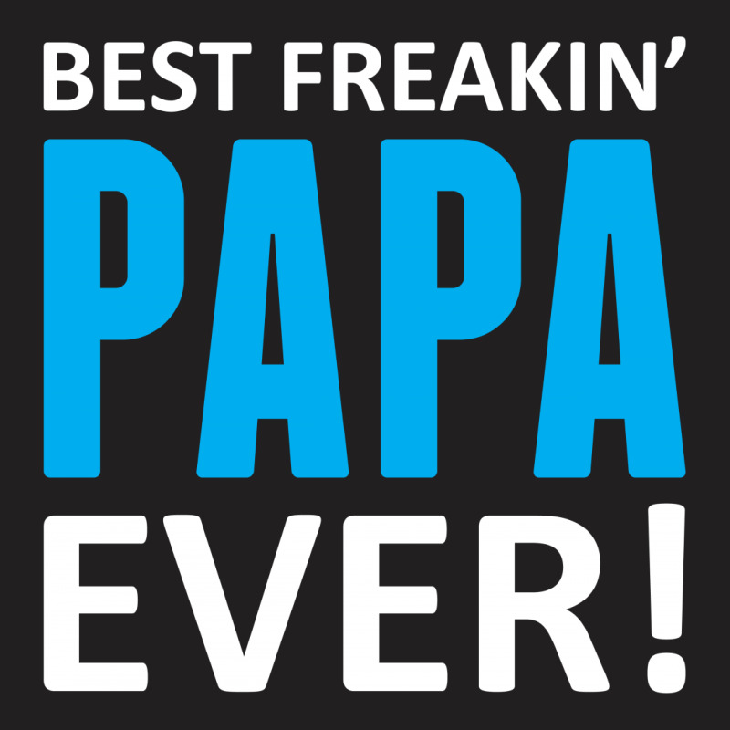 Best Freakin' Papa Ever T-shirt | Artistshot