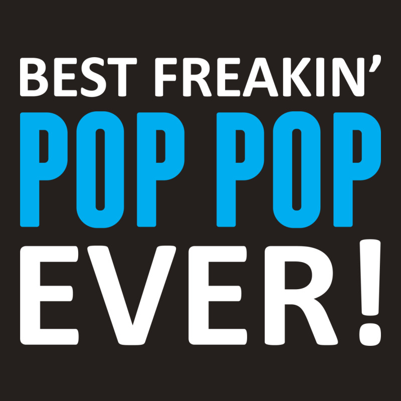 Best Freakin' Pop Pop Ever Tank Top | Artistshot