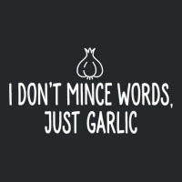 I Don't Mince Words Just Garlic T Chef Italian Novelty Crewneck Sweatshirt | Artistshot