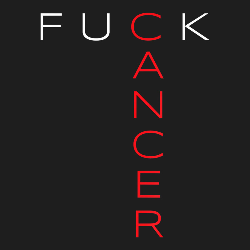 Fuck Cancer Cancer Awareness For Men And Women Classic T-shirt by MarilynCleo | Artistshot