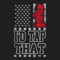 I'd Tap That Funny Firefighter Pride T-shirt | Artistshot