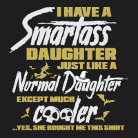 Halloween T  Shirt I Have A Smartass Daughter Just Like A Normal Daugh Classic T-shirt | Artistshot