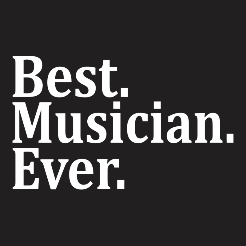 Best Musician Ever T-shirt | Artistshot
