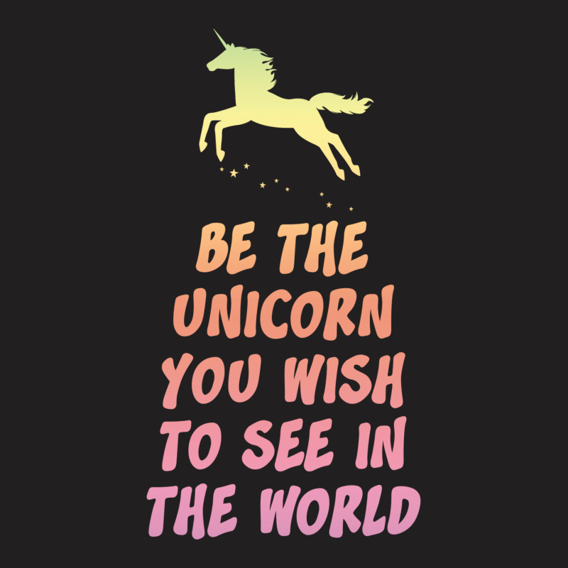 Be The Unicorn T-shirt | Artistshot