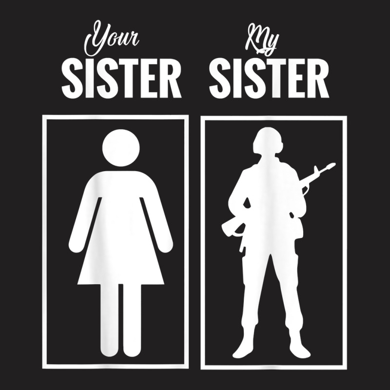 My Sister Is In Army Military Proud Brother Gifts T-Shirt by MarjorieWillie | Artistshot