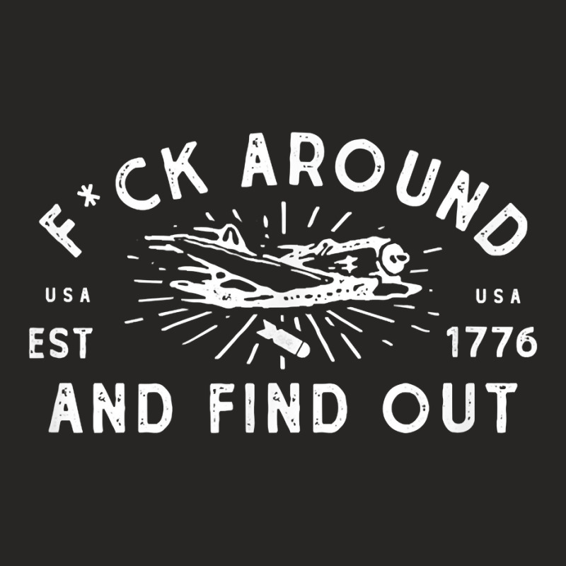 Fuck Around And Find Out Patriotic Usa 1776 Military Plane Ladies Fitted T-Shirt by MarjorieWillie | Artistshot