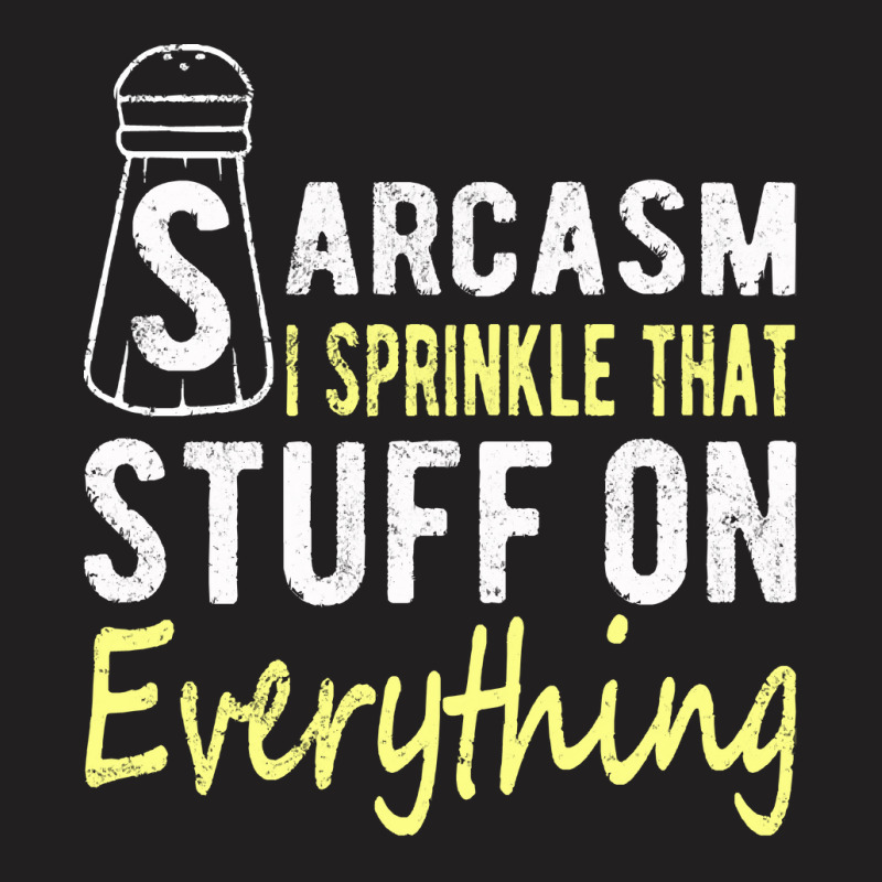 Sarcasm Lover T  Shirt Sarcasm I Sprinkle That Stuff On Everything, Fu T-shirt | Artistshot